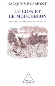 Title: Le Lion et le Moucheron: Histoire des marranes de Toulouse, Author: Jacques Blamont
