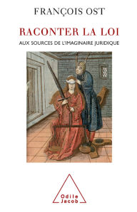 Title: Raconter la loi: Aux sources de l'imaginaire juridique, Author: François Ost
