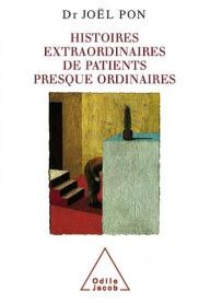 Title: Histoires extraordinaires de patients presque ordinaires, Author: Joël Pon