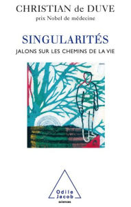 Title: Singularités: Jalons sur les chemins de la vie, Author: Christian de Duve