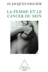 Title: La Femme et le Cancer du sein, Author: Jacques Saglier