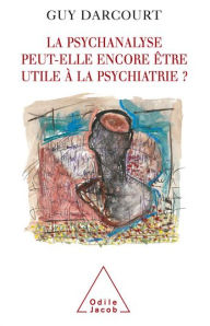 Title: La psychanalyse peut-elle encore être utile à la psychiatrie ?, Author: Guy Darcourt