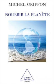 Title: Nourrir la planète, Author: Michel Griffon