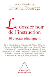Title: Le Dossier noir de l'instruction: 30 avocats témoignent..., Author: Christine Courrégé