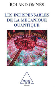Title: Les Indispensables de la mécanique quantique, Author: Roland Omnès