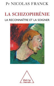 Title: La Schizophrénie: La reconnaître et la soigner, Author: Nicolas Franck