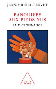 Title: Banquiers aux pieds nus: La Microfinance, Author: Jean-Michel Servet