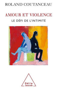 Title: Amour et Violence: Le défi de l'intimité, Author: Roland Coutanceau