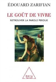 Title: Le Goût de vivre: Retrouver la parole perdue, Author: Édouard Zarifian