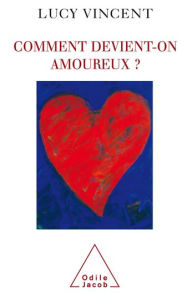 Title: Comment devient-on amoureux ?, Author: Lucy Vincent