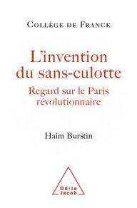 Title: L' Invention du sans-culotte: Regard sur le Paris révolutionnaire, Author: Haim Burstin