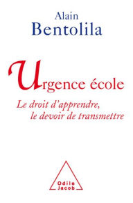 Title: Urgence école: Le droit d'apprendre, le devoir de transmettre, Author: Alain Bentolila