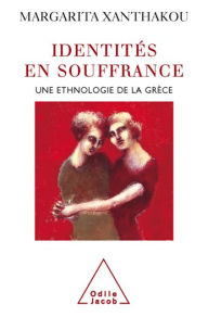 Title: Identités en souffrance: Une ethnologie de la Grèce, Author: Margarita Xanthakou
