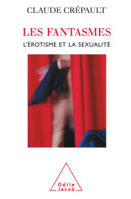 Title: Les Fantasmes: L'Érotisme et la Sexualité, Author: Claude Crépault