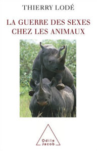 Title: La Guerre des sexes chez les animaux, Author: Thierry Lodé