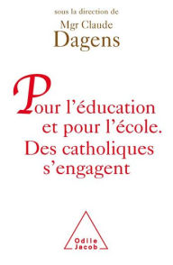 Title: Pour l'éducation et pour l'école: Des catholiques s'engagent, Author: Claude Dagens