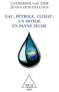 Title: Eau, pétrole, climat : un monde en panne sèche, Author: Catherine Gautier