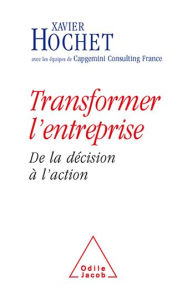 Title: Transformer l'entreprise: De la décision à l'action, Author: Xavier Hochet