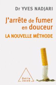Title: J'arrête de fumer en douceur: La nouvelle méthode, Author: Yves Nadjari