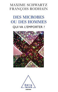 Title: Des microbes ou des hommes: Qui va l'emporter ?, Author: Maxime Schwartz