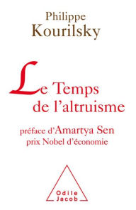 Title: Le Temps de l'altruisme: Préface d'Amartya Sen, prix Nobel d'économie, Author: Philippe Kourilsky