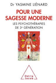 Title: Pour une sagesse moderne: Les psychothérapies de 3e génération, Author: Yasmine Liénard