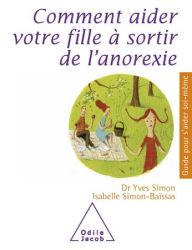 Title: Comment aider votre fille à sortir de l'anorexie, Author: Yves Simon