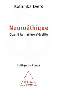 Title: Neuroéthique: Quand la matière s'éveille, Author: Kathinka Evers