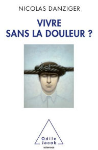 Title: Vivre sans la douleur ?, Author: Nicolas Danziger