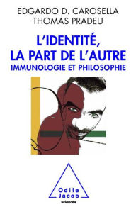 Title: L' Identité, la part de l'autre: Immunologie et philosophie, Author: Edgardo D. Carosella