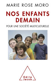 Title: Nos enfants demain: Pour une société multiculturelle, Author: Marie Rose Moro
