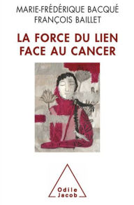 Title: La Force du lien face au cancer, Author: Marie-Frédérique Bacqué
