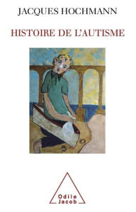 Title: Histoire de l'autisme, Author: Jacques Hochmann
