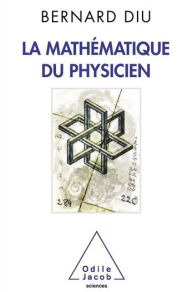 Title: La Mathématique du physicien, Author: Bernard Diu