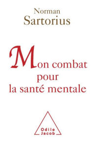 Title: Mon combat pour la santé mentale, Author: Norman Sartorius