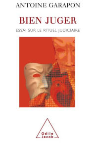 Title: Bien juger: Essai sur le rituel judiciaire, Author: Antoine Garapon