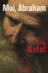 Title: Moi, Abraham, Author: Éric Nataf
