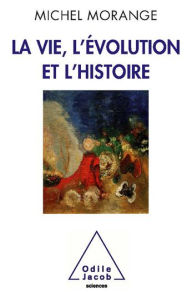 Title: La Vie, l'Évolution et l'Histoire, Author: Michel Morange