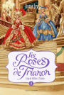 Les Roses de Trianon, Tome 4: Coup de théâtre à Trianon