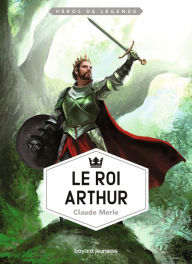 Title: Le roi Arthur, Author: Claude Merle