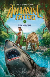 Title: Animal Tatoo saison 1, Tome 05: Trahison, Author: Tui T. Sutherland