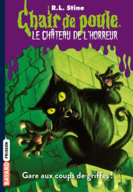 Title: Le château de l'horreur, Tome 01: Gare aux coups de griffes !, Author: R. L. Stine