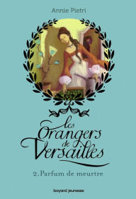 Title: Les orangers de Versailles, Tome 02: Parfum de meurtre, Author: Annie Pietri