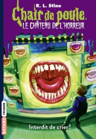 Title: Le château de l'horreur, Tome 05: Interdit de crier !, Author: R. L. Stine