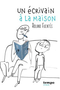 Title: Un écrivain à la maison, Author: Roland Fuentès