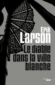 Title: Le diable dans la ville blanche (The Devil in the White City), Author: Erik Larson