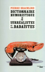 Title: Dictionnaire humoristique de A à Z des surréalistes et des dadaïstes, Author: Pierre Drachline