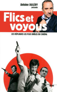 Title: Flics et voyous, les répliques les plus drôles, Author: Antoine Duléry