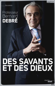 Title: Des savants et des dieux, Author: Bernard Debré