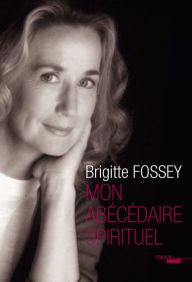 Title: Mon abécédaire spirituel, Author: Brigitte Fossey